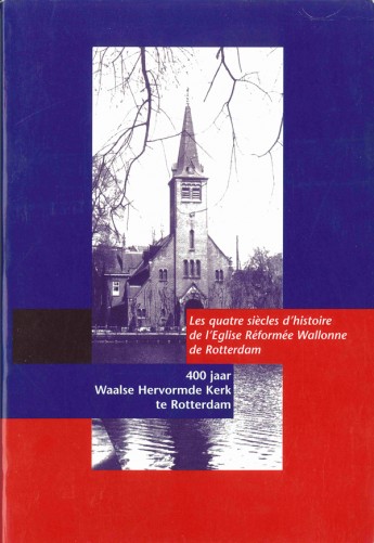 400 jaar Waalse Hervormde Kerk te Rotterdam