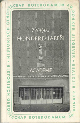 Honderd jaren Academie van Beeldende Kunsten en Technische Wetenschappen te Rotterdam