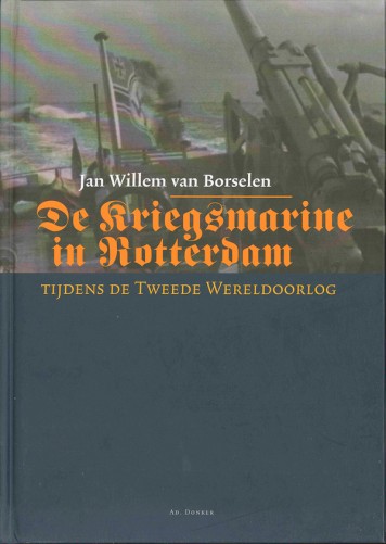De Kriegsmarine in Rotterdam tijdens de Tweede Wereldoorlog